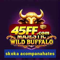 skoka acompanahates
